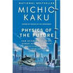 Physics of the Future How Science Will Shape Human Destiny&Our Daily Lives by the Year 2100
Physics of the Future How Science Will Shape Human Destiny&Our Daily Lives by the Year 2100