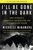 Ill Be Gone in the Dark One Womans Obsessive