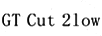 GT CUT 2LOW