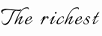 THE RICHEST