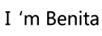 I'm Benita