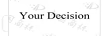 YOUR DECISION