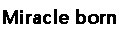 Miracle born