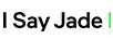 I Say Jade