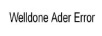 WELLDONE ADER ERROR