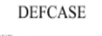 DEFCASE
