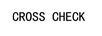 CROSS CHECK