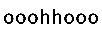 ooohhooo