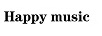 HAPPY MUSIC