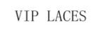 VIP LACES