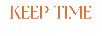 KEEP TIME