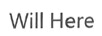 WILL HERE