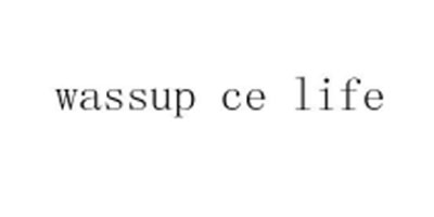 wassup ce life
