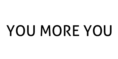 YOU MORE YOU