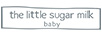 the little sugar milk baby