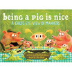 

Being a Pig Is Nice A Childs-Eye View of Manners