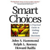 

Smart Choices A Practical Guide to Making Better Decisions