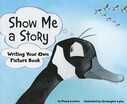

Show Me a Story Writing Your Own Picture Book Writers Toolbox