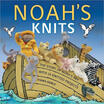 

Noahs Knits Create the Story of Noahs Ark with 16 Knitted Projects