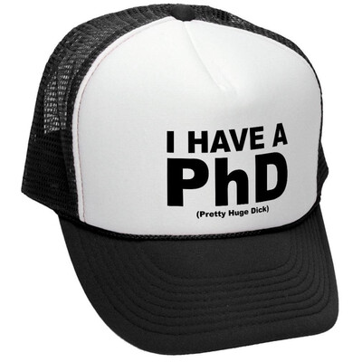 

I Have A Phd - Pretty Huge Dick Pecker - Adult Trucker Cap Hat