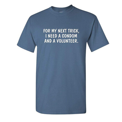 

for My Next Trick I Need Adult Humor Sarcastic Offensive Gift Idea Funny T Shirt