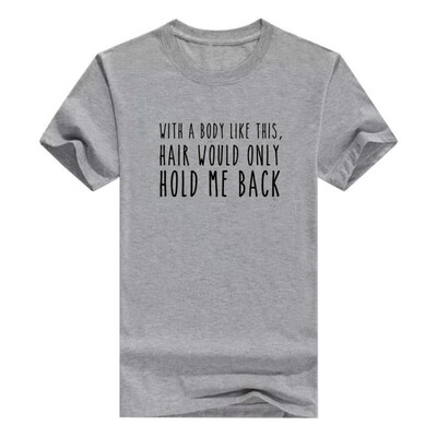 

Funny Balding Gifts Balding Foam with a Body Like This Hair Would Only Hold Me Back Men s T-Shirt