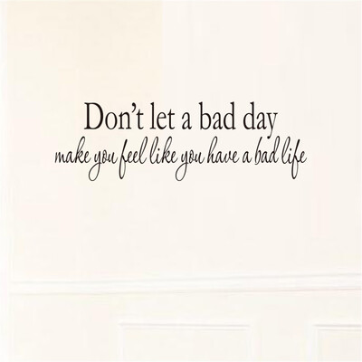 

Don\T Let A Bad Day Make You Feel Bad Art Apothegm Home Decal Wall Sticker