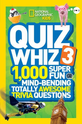 

National Geographic Kids Quiz Whiz 3 1000 Super Fun Mind-bending Totally Awesome Trivia Questions