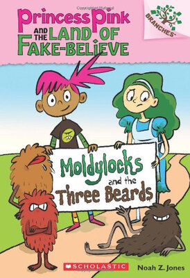 

Princess Pink&the Land of Fake-Believe 1 Moldylocks&the Three Beards A Branches Book