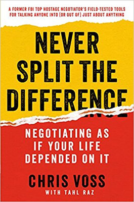 

Never Split the Difference Negotiating As If Yo
