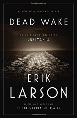 

Dead Wake The Last Crossing of the Lusitania