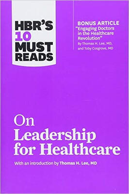 

HBRs 10 Must Reads on Leadership for Healthcare