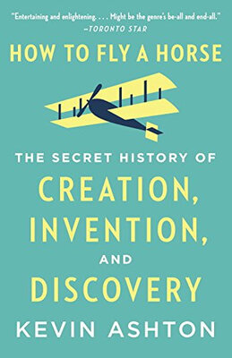 

How to Fly a Horse The Secret History of Creati