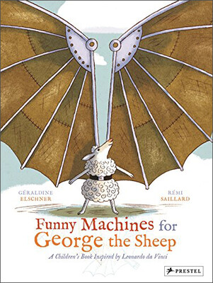

Funny Machines For George The Sheep A Childrens Book Inspired By Leonardo Da Vinci