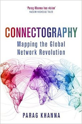 

Connectography Mapping the Global Network Revolution