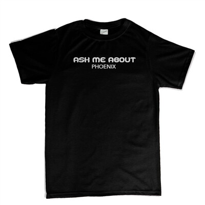 

Ask Me About Phoenix Tee Shirt Mens