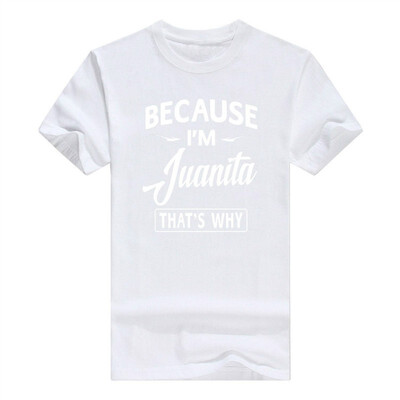 

Because Im Juanita Funny Novelty Gifts Name T-Shirt Men