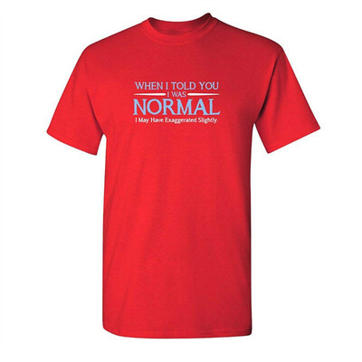 

When I Told You I was Normal Humor Adult Cool Hilarious Sarcasm Funny T Shirt
