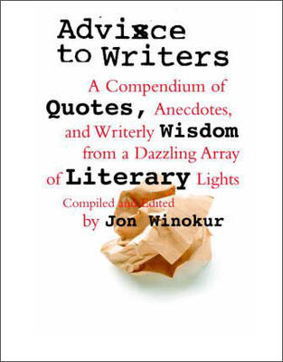 

Advice to Writers A Compendium of Quotes Anecd