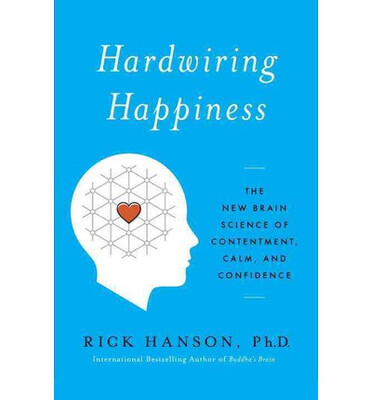 

Hardwiring Happiness The New Brain Science of C
