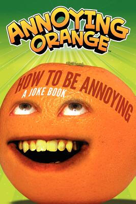 

Annoying Orange How to Be Annoying A Joke Book