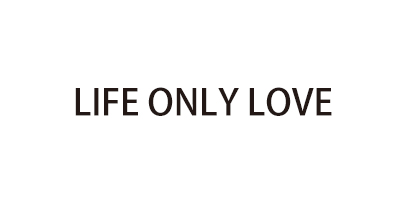 LIFE ONLY LOVE