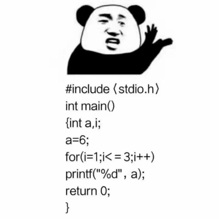 #include <stdio.h>    int main()    ｛        int a,i;        a=6;        for (i=1;i<=3;i++)       ｛                printf("d%",a);        ｝        return 0;    ｝