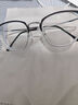 蔡司（ZEISS）镜片近视眼镜男大脸半框配眼镜防蓝光有度数护镜架女散光变色眼镜 镜架+1.67非球面镜片（0-800度） 实拍图