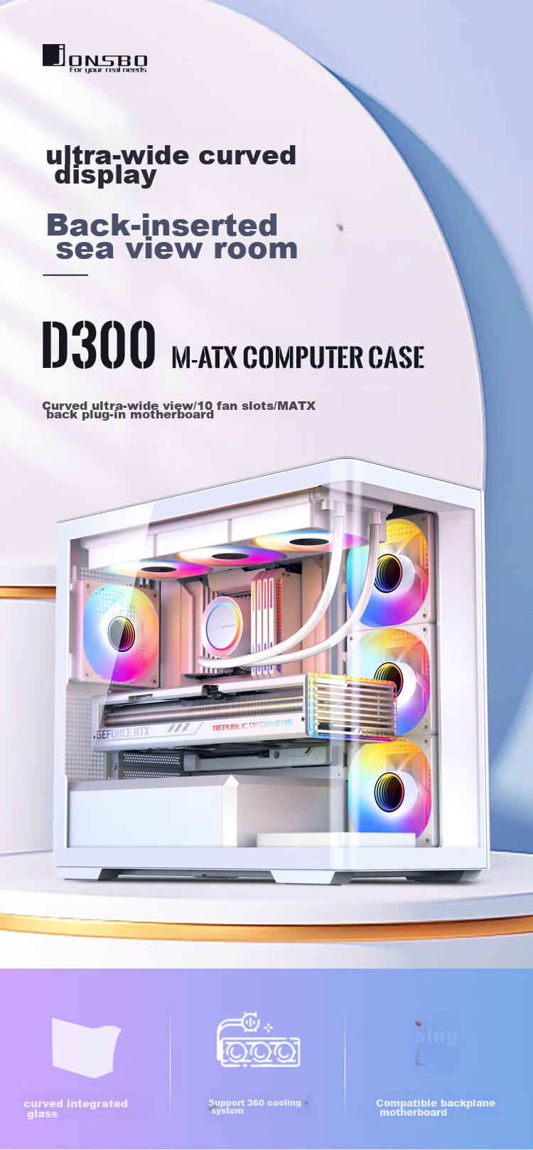 JONSBO D300 White MATX Case (Pillarless Curved Panoramic Design, 360mm Radiator Support, ATX PSU, 10 Fan Positions, Type-C Gen2 10Gbps+) 4